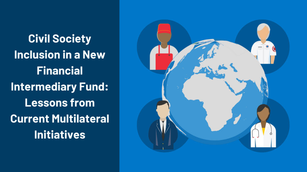 Civil Society Inclusion in a New Financial Intermediary Fund: Lessons from Current Multilateral Initiatives