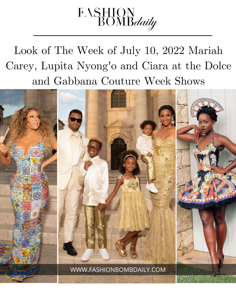 Look of The Week of July 10, 2022: Mariah Carey, Lupita Nyong’o, Ciara, Russel and the Kids at the Dolce and Gabbana Couture Week Shows