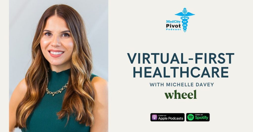 MedCity Pivot podcast: Using virtual-first care to improve the patient and clinician experience – MedCity News