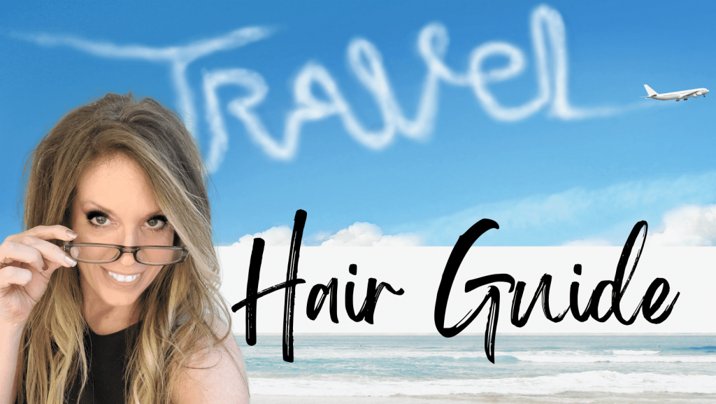 The Ultimate Travel Hair Guide