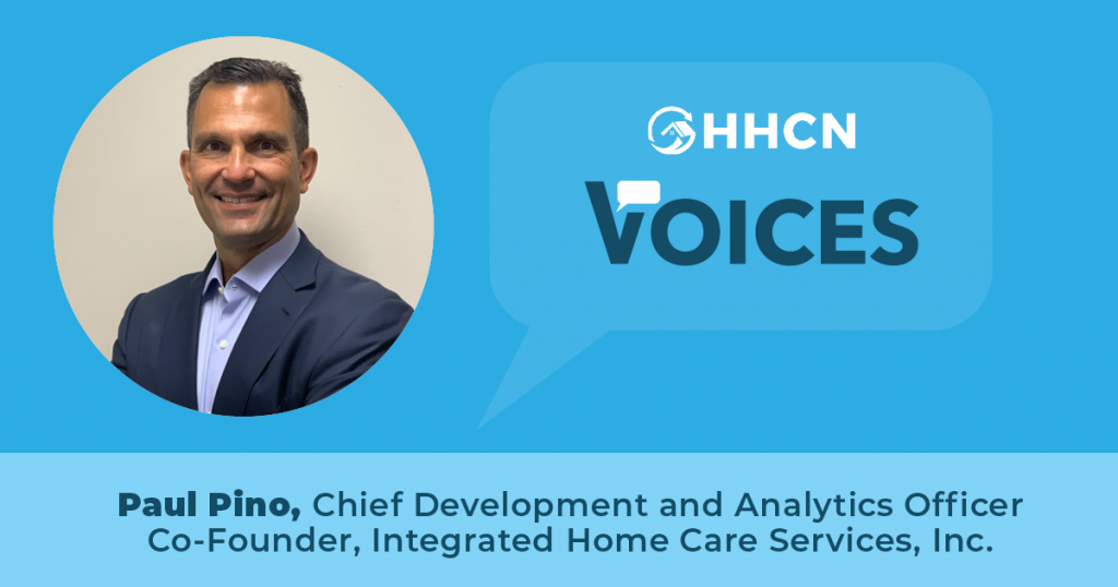 Voices: Paul Pino, Chief Development and Analytics Officer, Co-Founder, Integrated Home care Services, Inc.