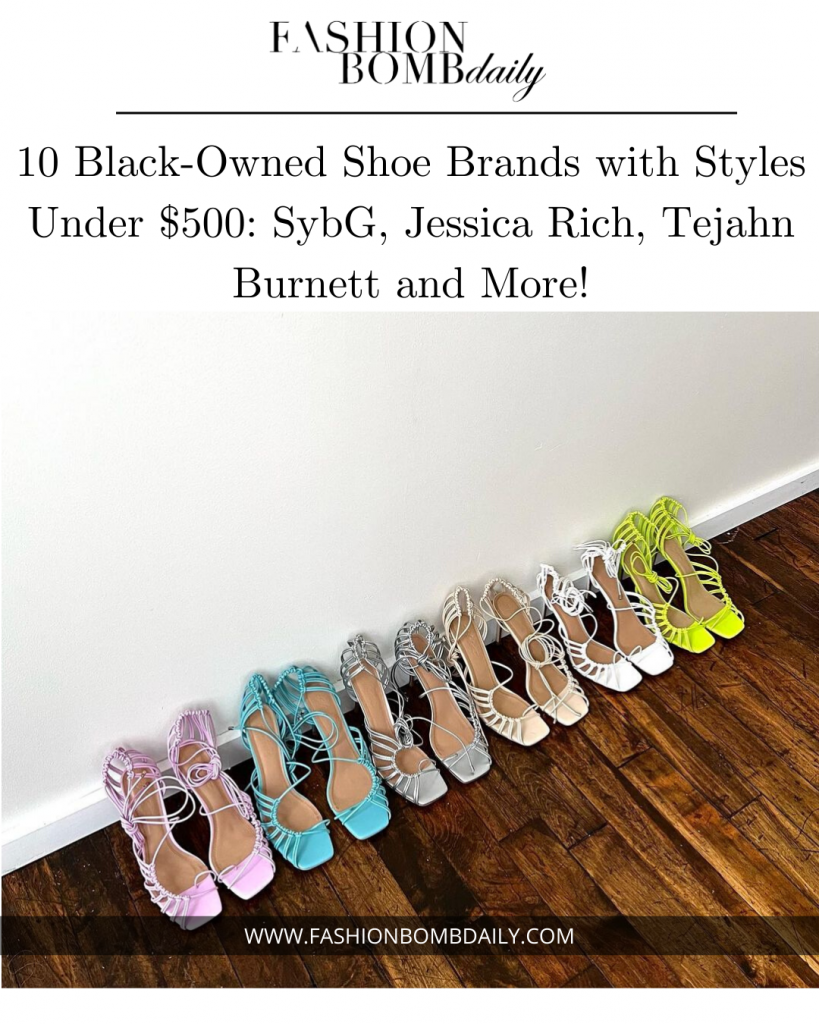 10 Black-Owned Shoe Brands with Styles Under $500: SybG,  Jessica Rich, Tejahn Burnett and More!