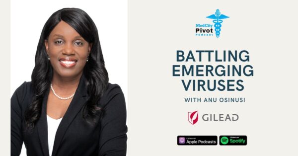 MedCity Pivot Podcast: A conversation with Gilead Sciences VP Anu Osinusi – MedCity News